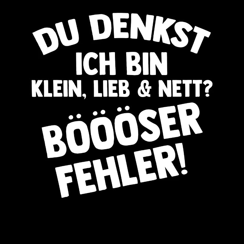 Du Denkst Ich Bin Klein Lieb Und Nett Böser Fehler