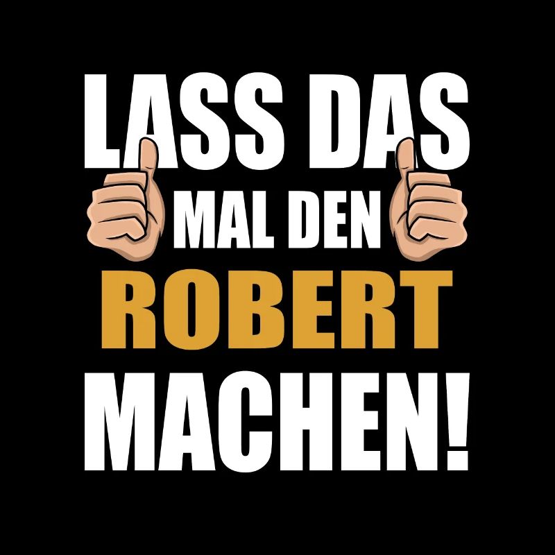 Lass das mal den Robert machen