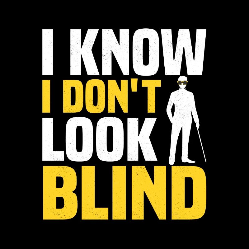 I Know I Don' t Look Blind Blindness Impaired Can