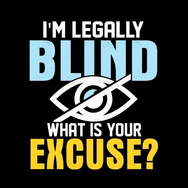 I'm Legally Blind What Is Your Excuse? Cane Blind