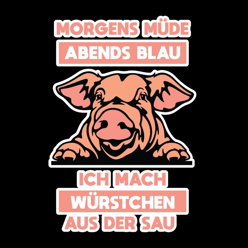 Morgens müde abends blau ich mach Würstchen