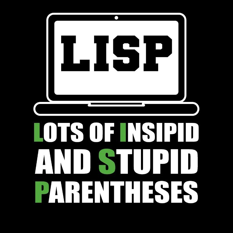 LISP = beaucoup de parenthèses insipides et stupides