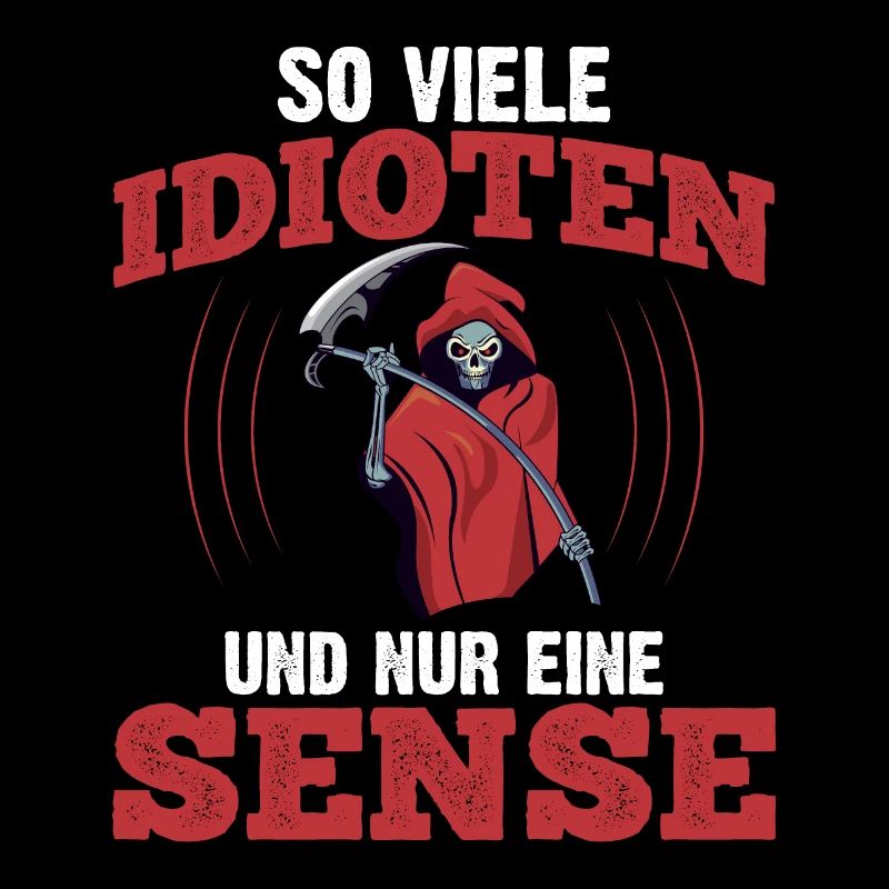 So Viele Idioten Und Nur Eine Sense