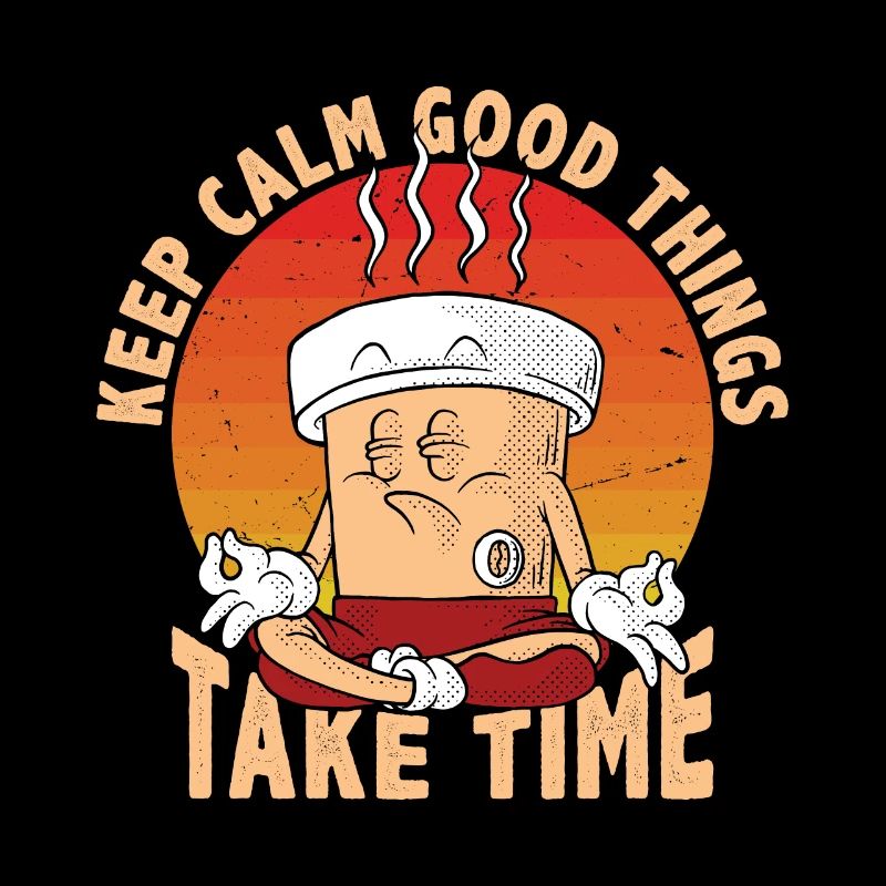 Keep calm, good things take time
