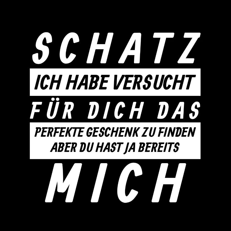 Schatz ich habe versucht dich das perfekt Geschenk