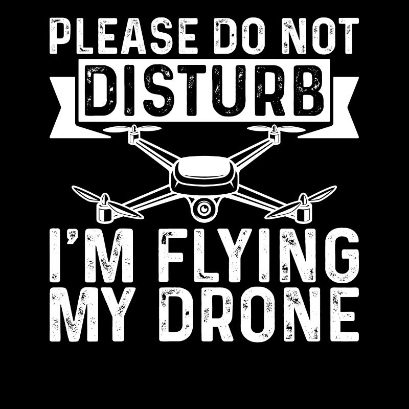 Funny Drone Pilot Please Do Not Disturb I'm Flying