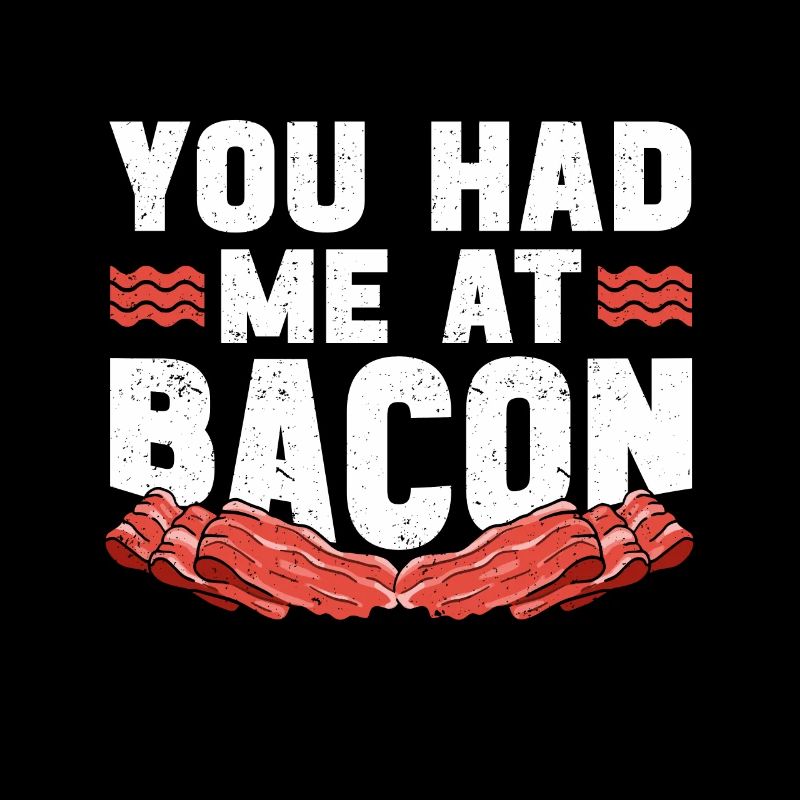 You Had Me At Bacon