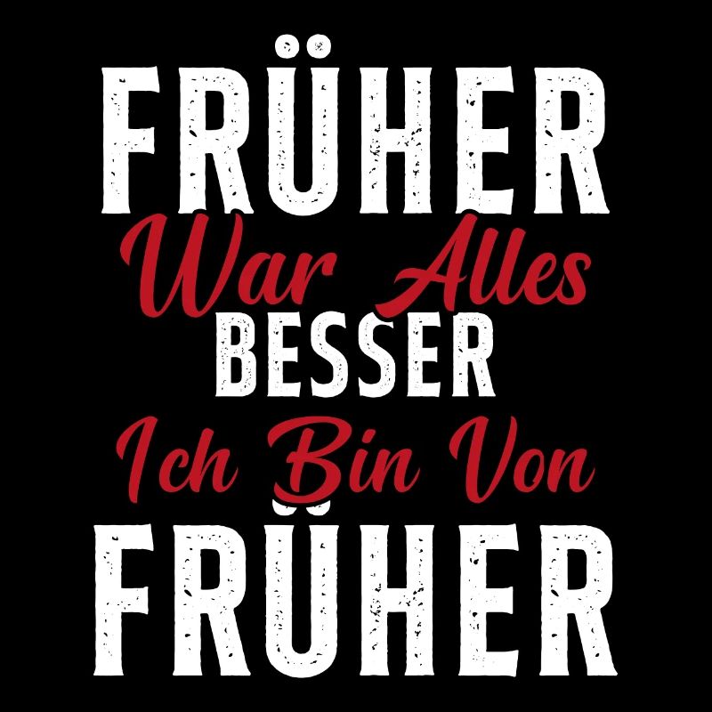 Früher war alles besser ich bin von früher Rentner