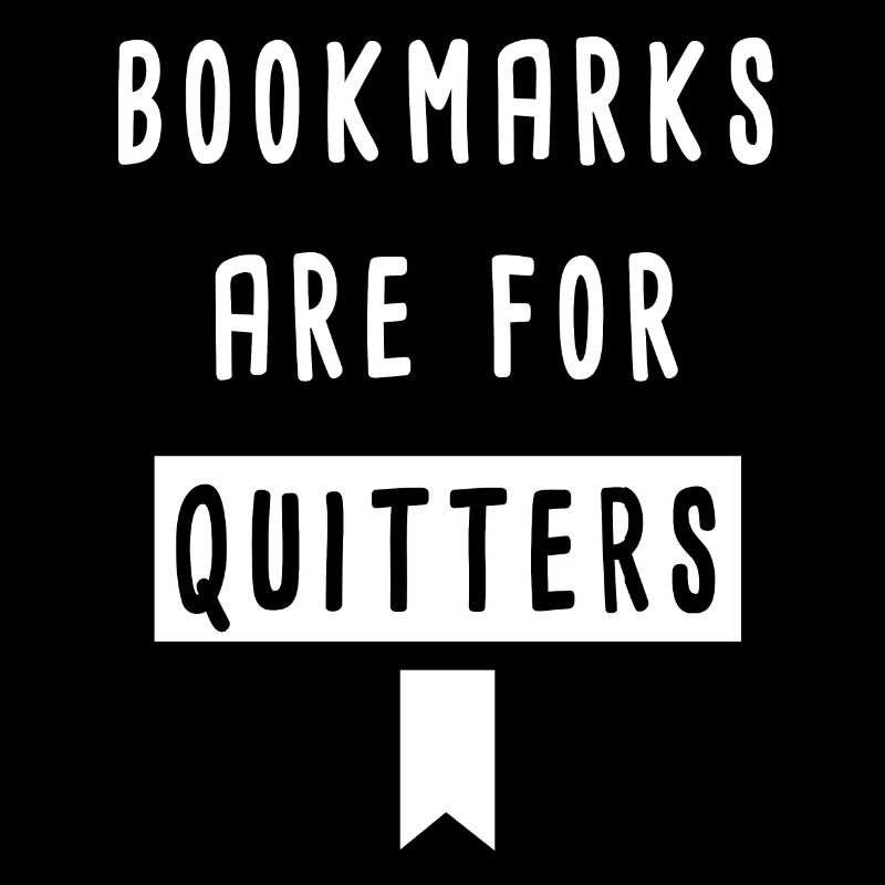 bookmarks are for quitters book lover