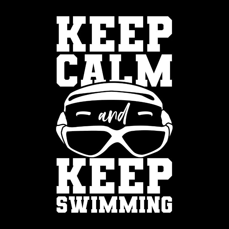 Keep Calm And Keep Swimming