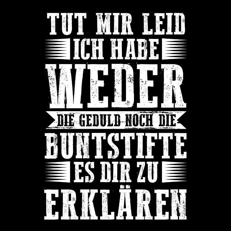Tut Mir Leid Ich Habe Weder Die Geduld Es Dir Zu E