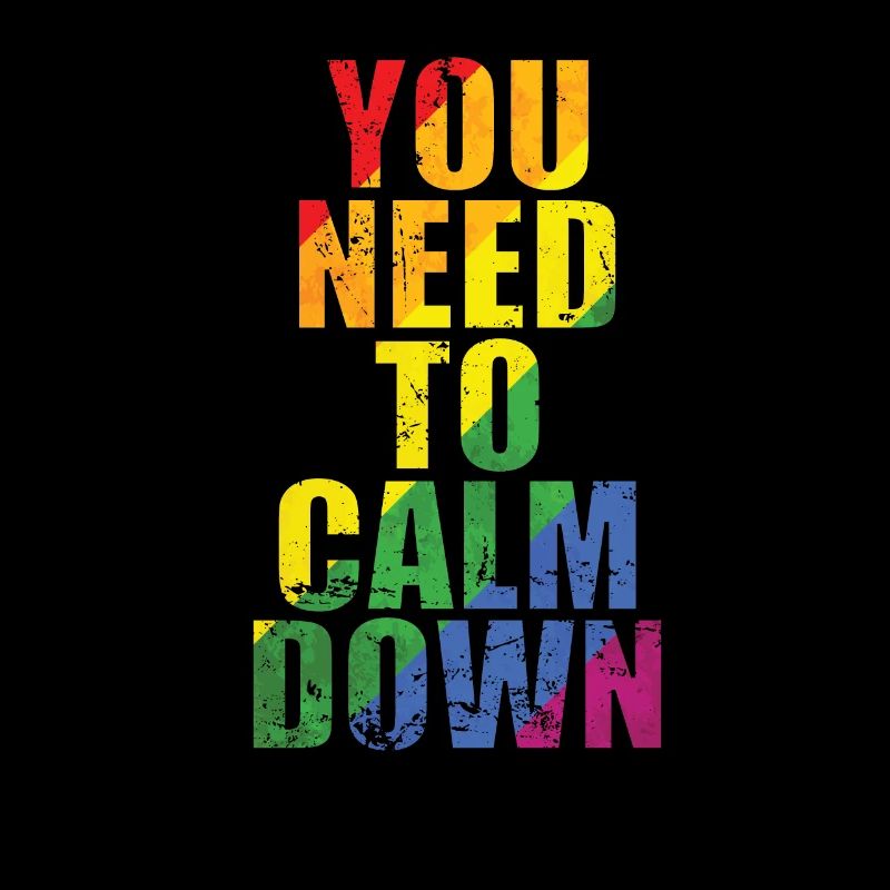 You need to calm down LGBT Rainbow