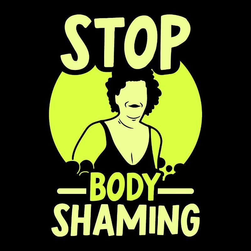 No more bodyshaming Annoying bodyshaming