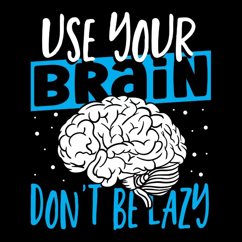 Use Your Brain Don't Be Lazy Neuroscience