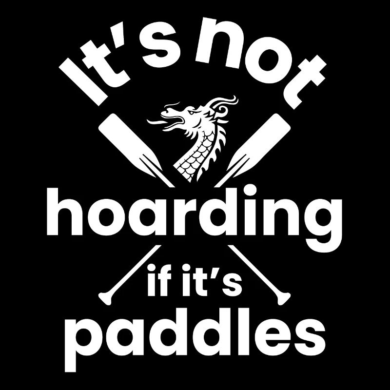 Its not hoarding if is paddles Design for a