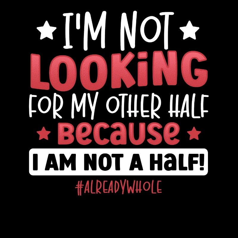 I Am Not A Half! #alreadywhole Happy Singles