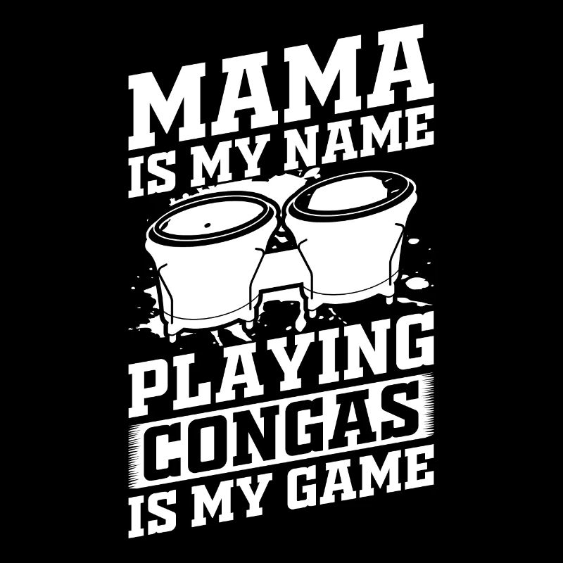 Mama est mon nom Jouer aux congas est mon jeu - Conga