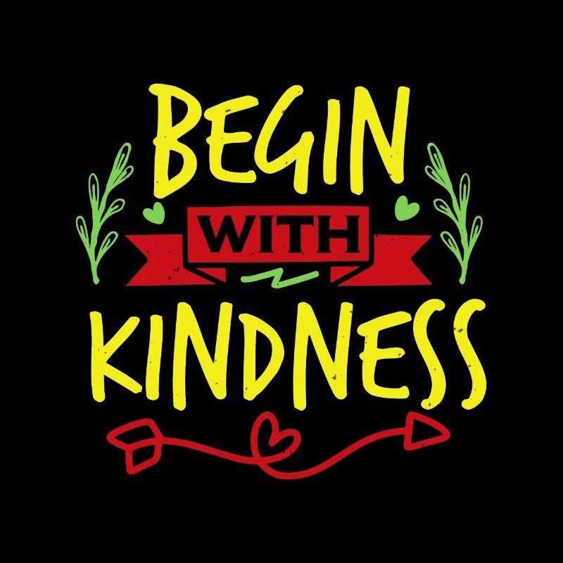 BEGIN WITH KINDNESS