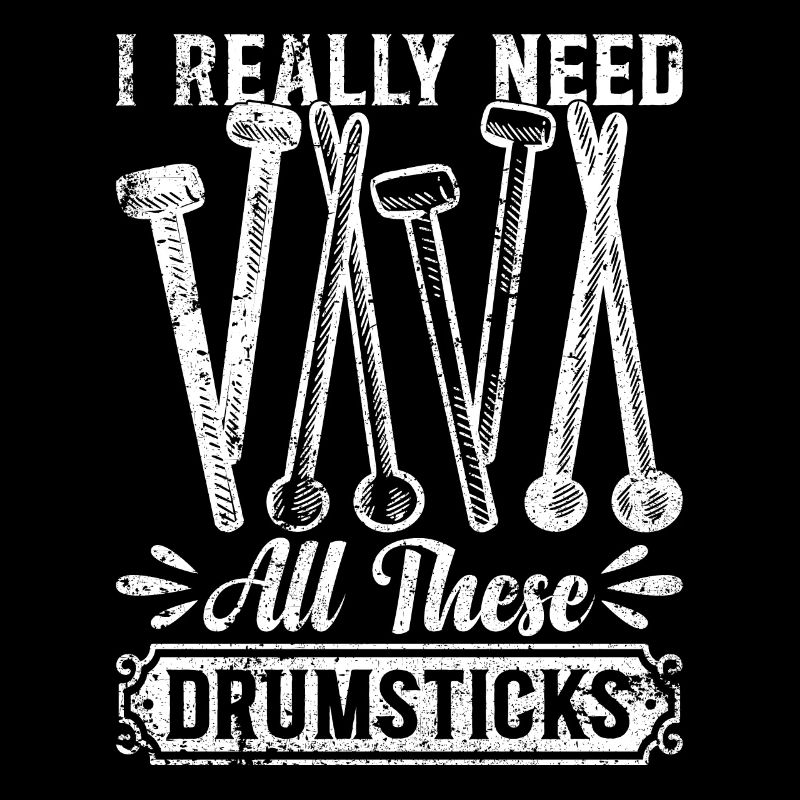I Really Need All These Drumsticks - Drummer Drum