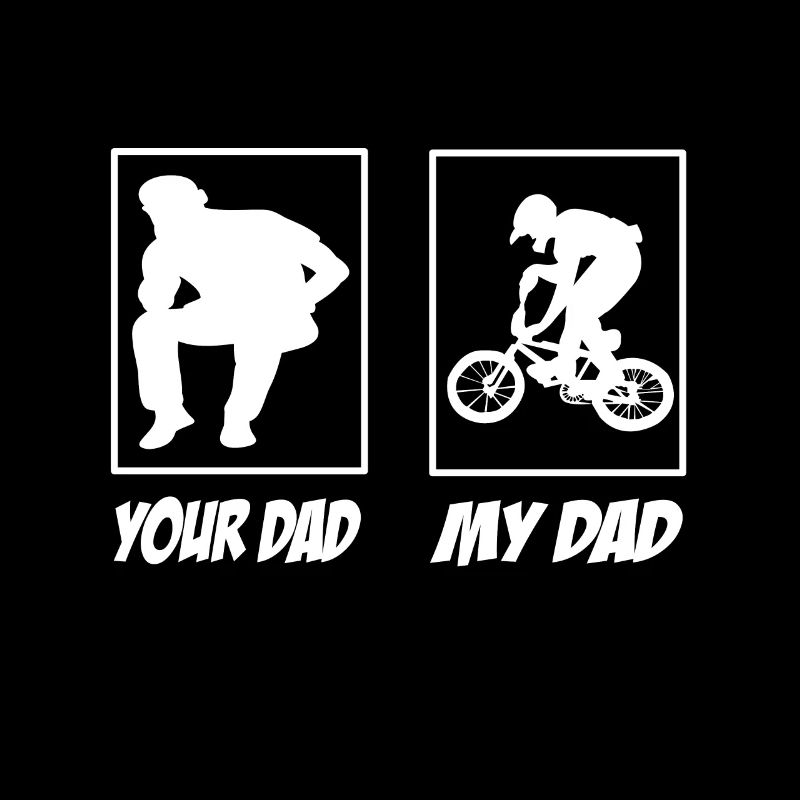 Your Dad My Dad Bmx Papa