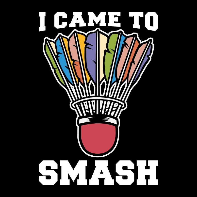 Badminton I Came To Smash Loves Shuttlecock Player