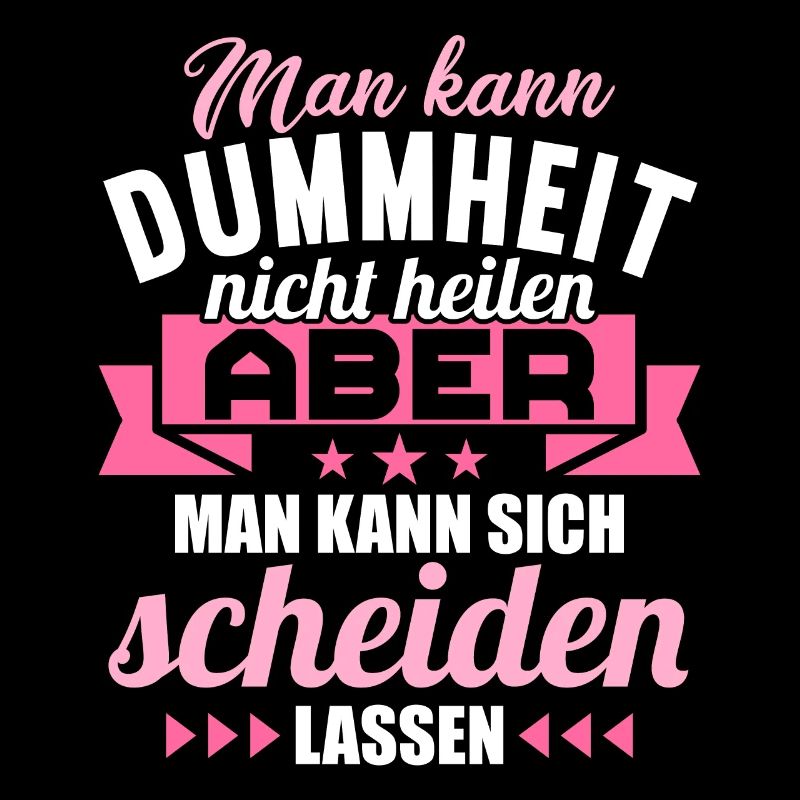 Dummheit kann man nicht heilen Scheidungs