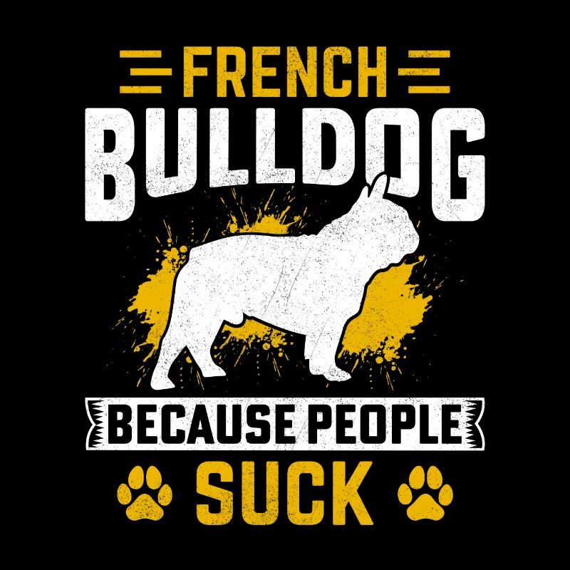 French Bulldog because people suck