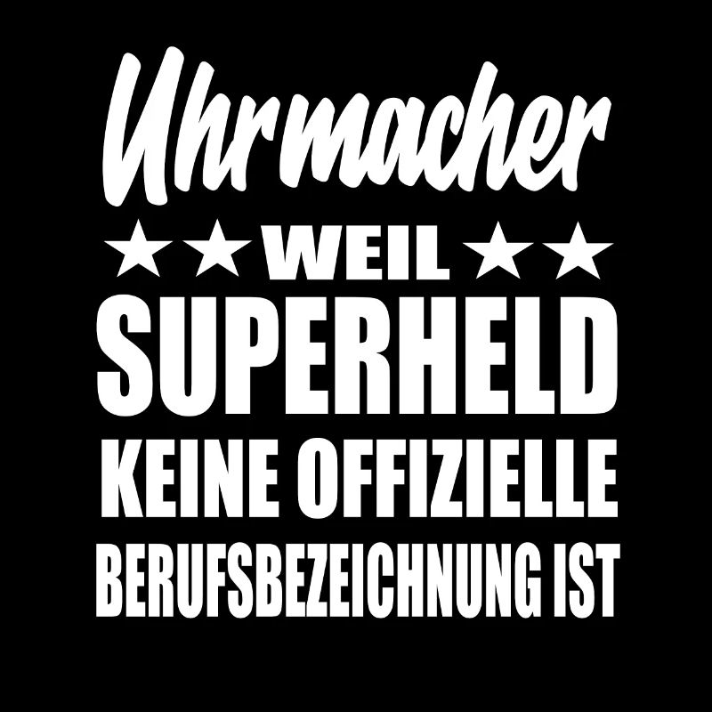Uhrmacher Superheld Spruch