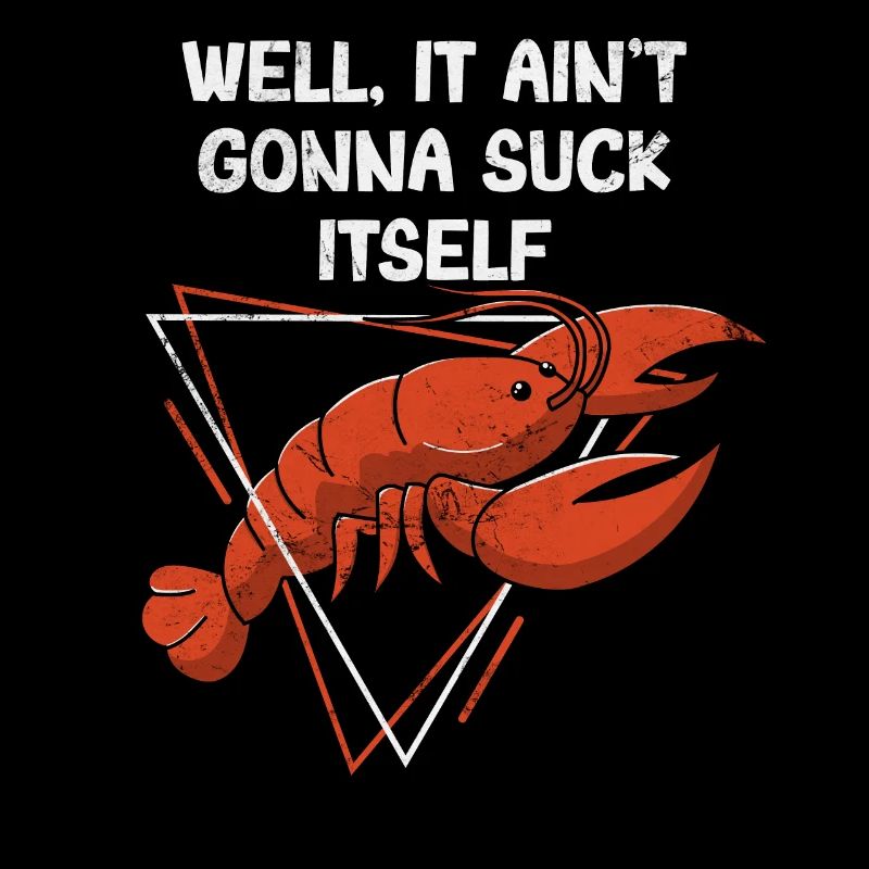 It Ain't Gonna Suck Itself Funny Cajun Crawfish