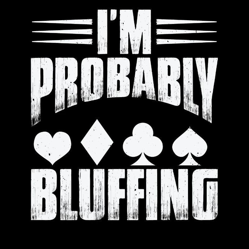 Je bluffe probablement