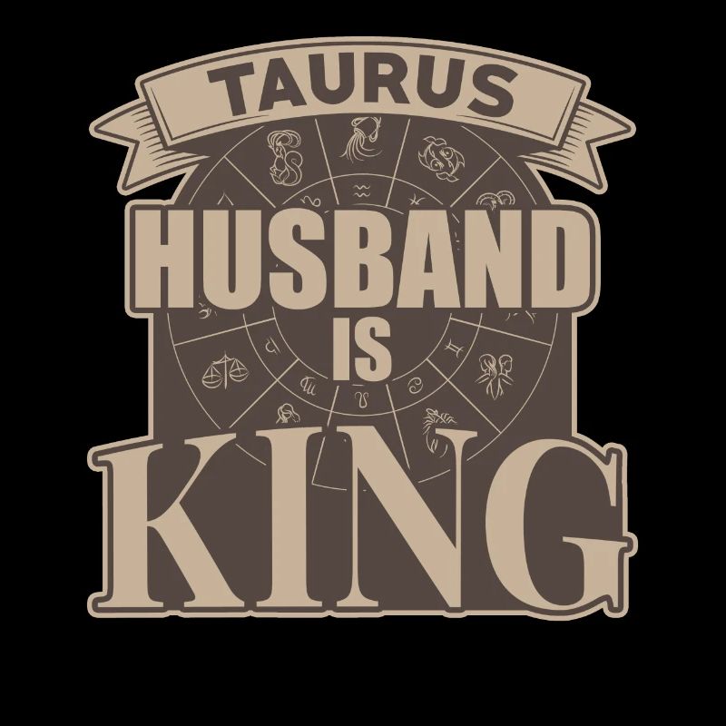 Taurus husband is king