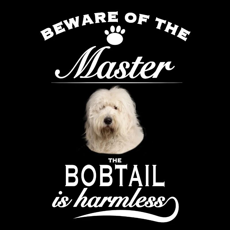 Beware of the master, harmless Bobtail