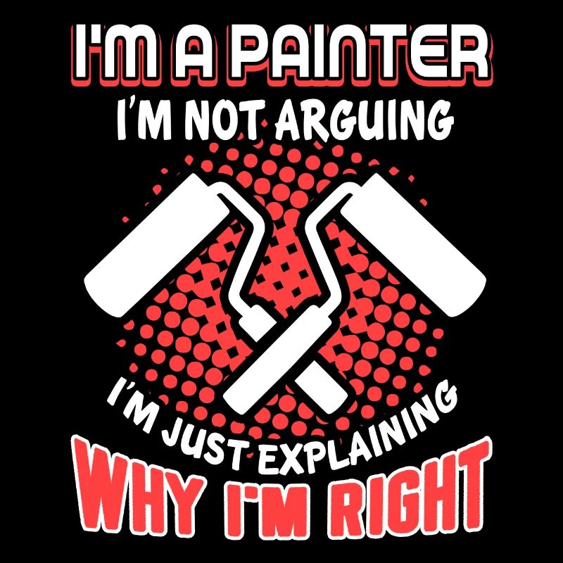 Painter Painter I'm Right Not Arguing