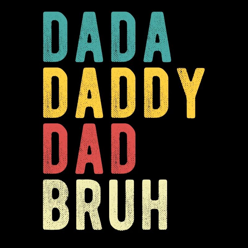 Dada Daddy Dad Bruh