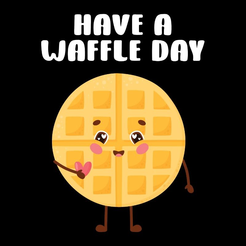 Have a waffle day