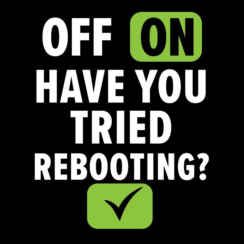 Off On Have You Tried Rebooting? Tech Support