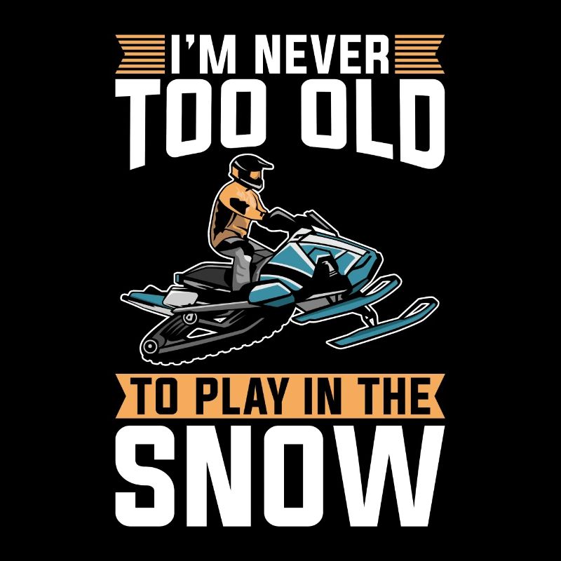 Snowmobile Racing I'm Never Too Old To Snowmobile