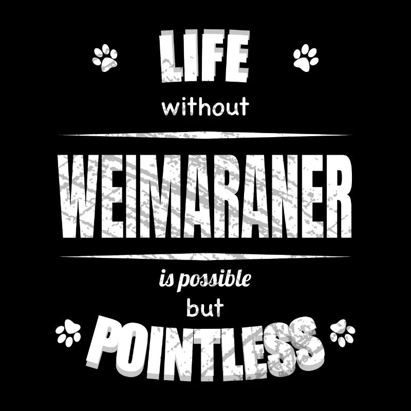 Life is possible but pointless - Weimaraner