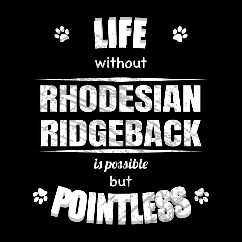 Life is possible pointless - Rhodesian Ridgeback