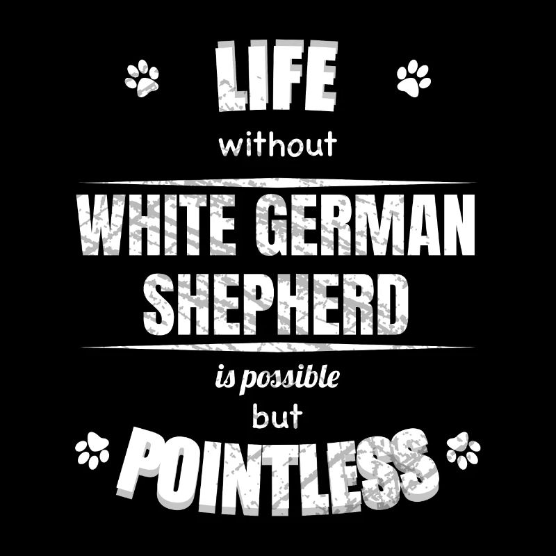 Life is possible pointless - White German Shepherd