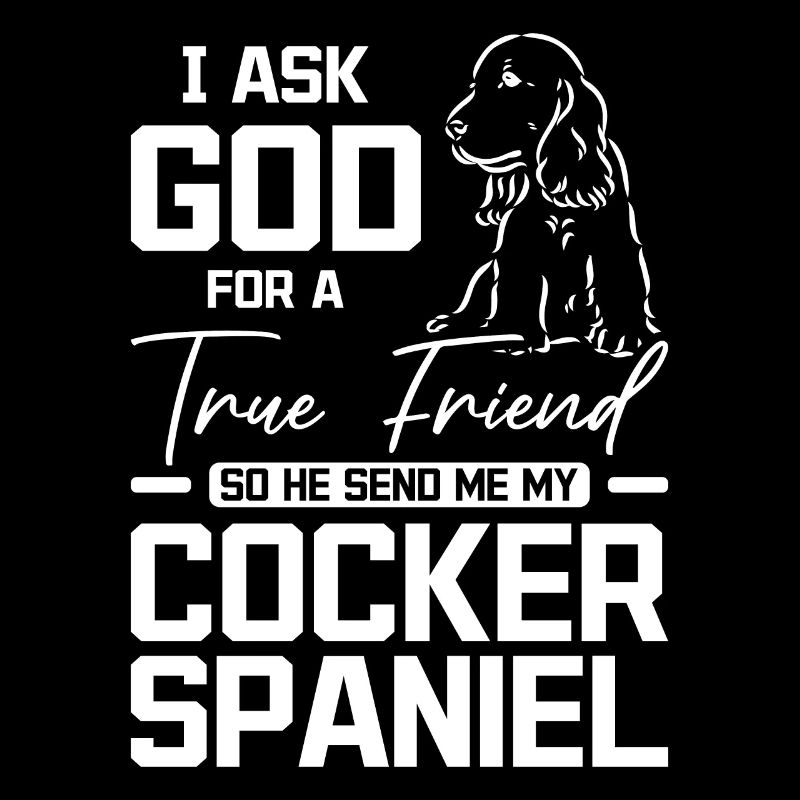 God send me a true friend my cocker spaniel