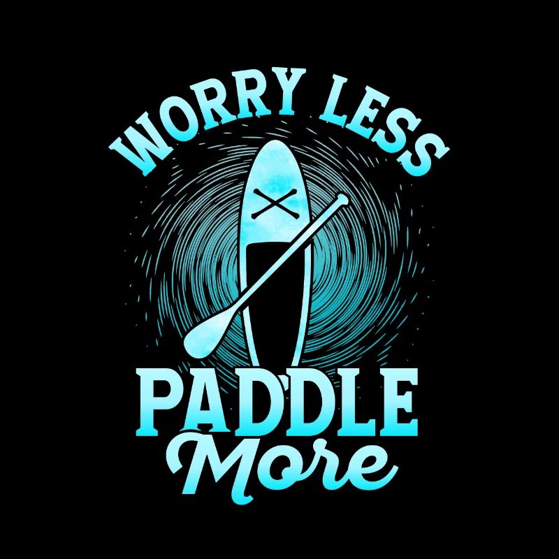 Worry Less Paddle More Stand Up Paddling Board