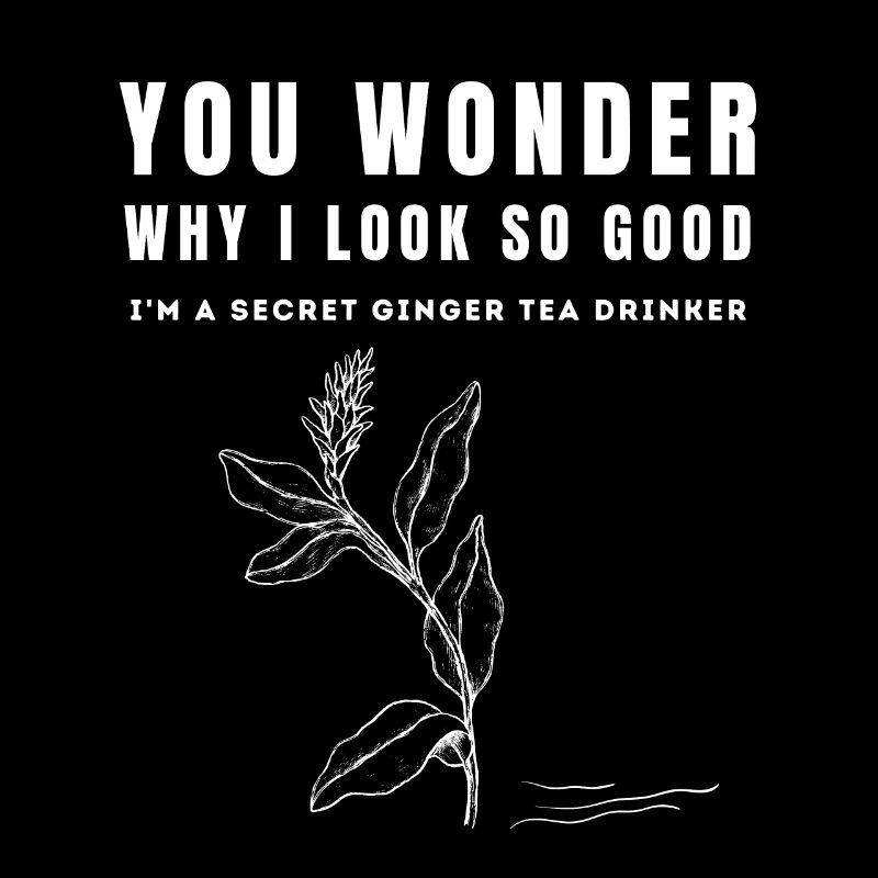 I'M A SECRET GINGER TEA DRINKER Ingwertee Ingwer