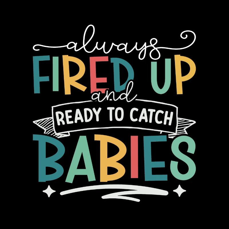 Ob/Gyn Nurse Always Fired Up And Ready Midwifery