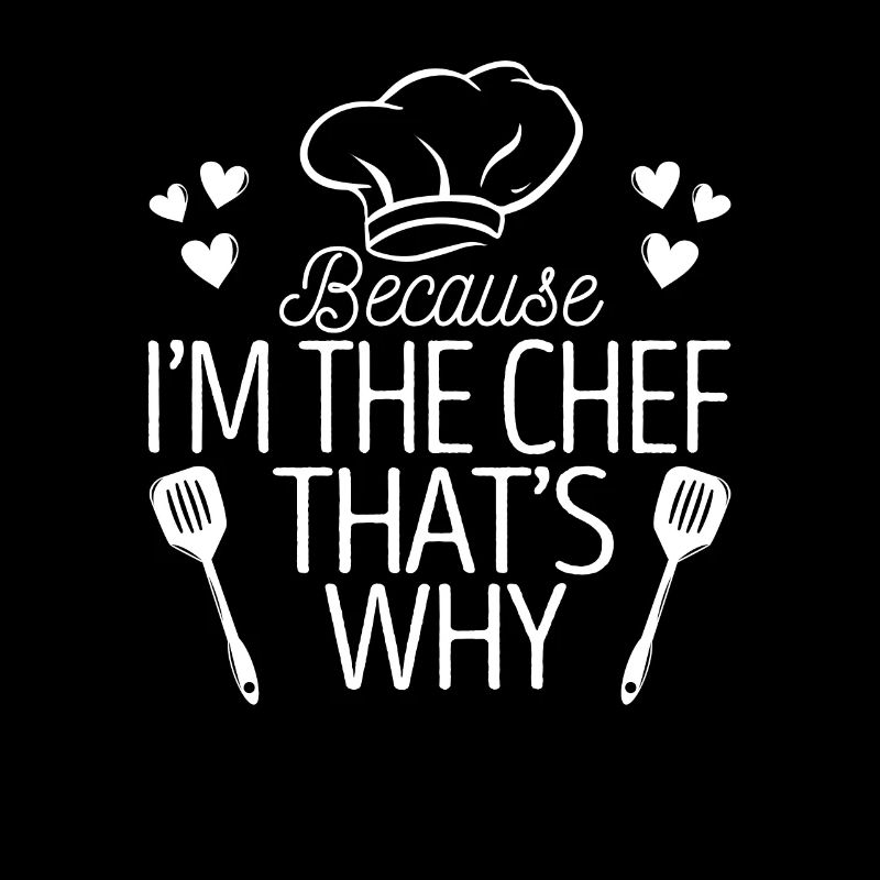 Weil ich der Chefkoch bin Deshalb Küche