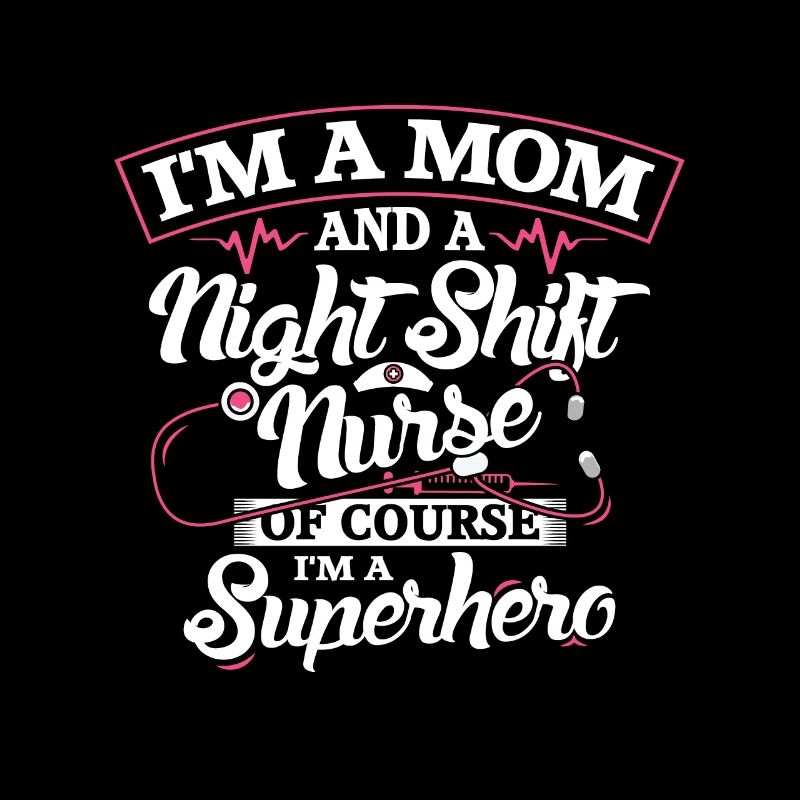 I'm a mom and a Night Shift Nurse