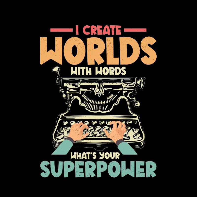 I Create Worlds With Words Writer Author Novel