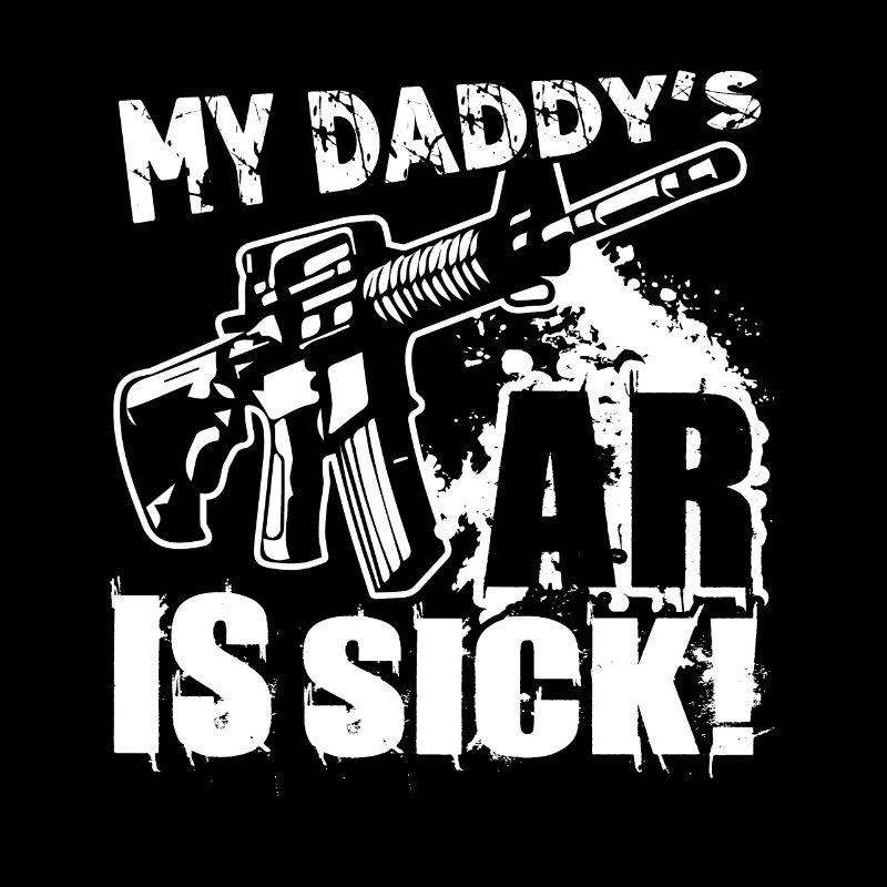 AR 15 AR 15 My Daddy's Ar Is Sick