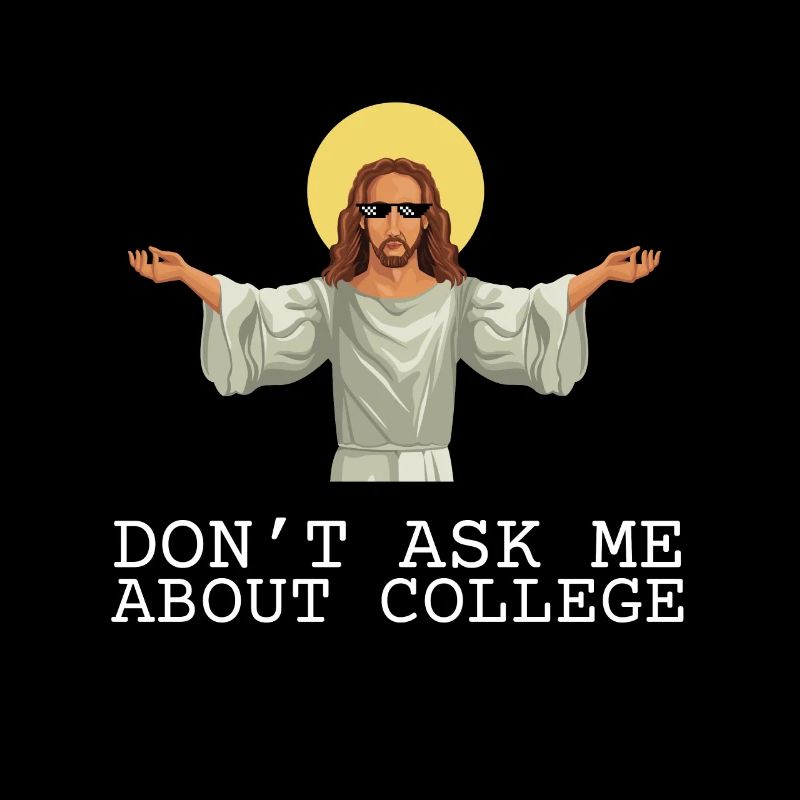 Don't ask me about college