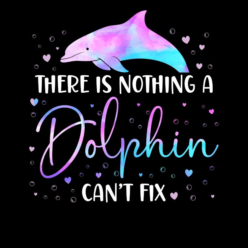 Dolphin There Is Nothing A Dolphin